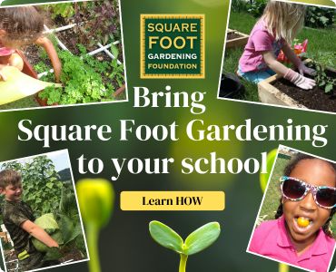 Ad for Square Foot Gardening Foundation with photos of kids gardening and text that reads "Bring Square Foot Gardening to your school"
