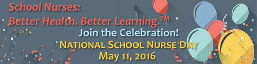 School Nurses: Better Health. Better Learning. TM - Join the Celebration - National School Nurse Day - May 11, 2016