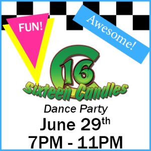 16 Sixteen Candles Dance Party - June 29th 7PM - 11PM Fun! Awesome!