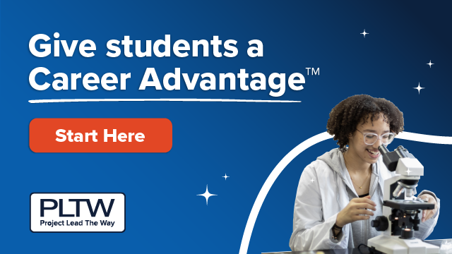 TEXT: A woman looking through a microscope with the text, "Give students a career advantage. Start here with Project Lead The Way."