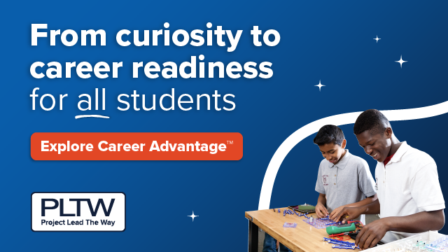 From curiosity to career readiness for ALL students: Explore Career Advantage with Project Lead The Way