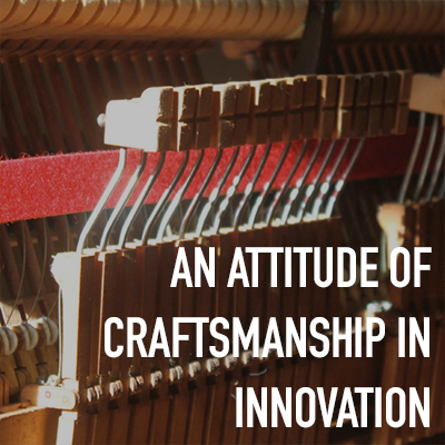 An Attitude of Craftsmanship in Innovation An Attitude of Craftsmanship in Innovation