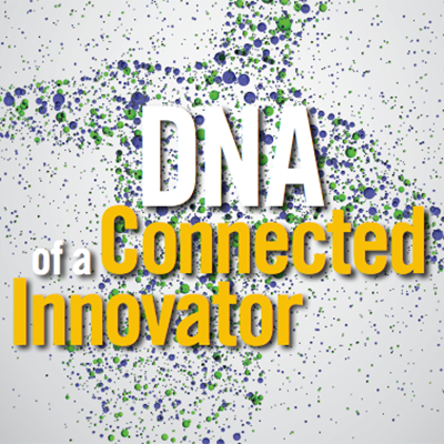 DNA of a Connected Innovator DNA of a Connected Innovator