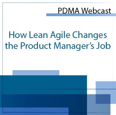 How Lean Agile Changes the Product Manager's Job How Lean Agile Changes the Product Manager's Job