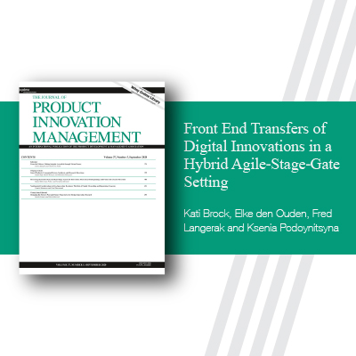 By Kati Brock, Elke Den Ouden, Fred Langerak and Ksenia Podoynitsyna Front End Transfers of Digital Innovations in a Hybrid Agile‐Stage‐Gate Setting