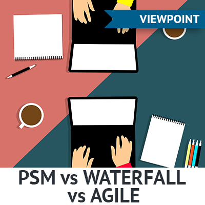 PSM vs WATERFALL vs AGILE PSM vs WATERFALL vs AGILE