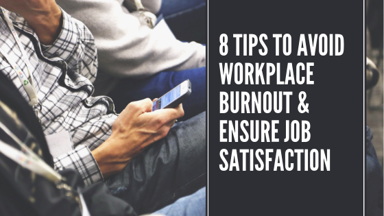 8 tips to avoid workplace burnout and ensure job satisfaction