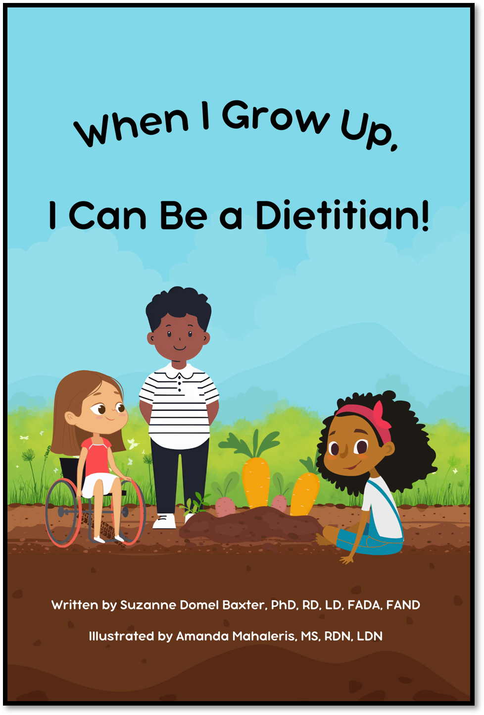 Book Cover. When I Grow Up, I Can Be a Dietitian! Written by Susane Domel Baxter, PhD, RD, LD, FADA, FAND. Illustrated by Amanda Mahaleris, MS, RDN, LDN
