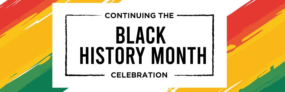 Continuing the Black History Month Celebration