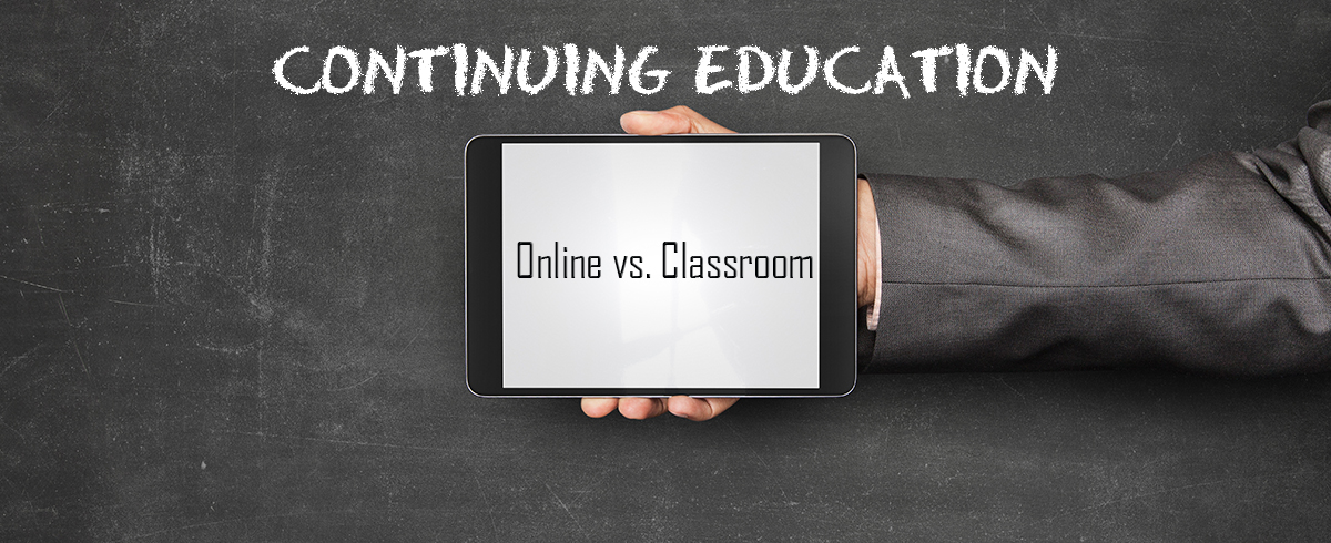 Continuing Education Online vs Classroom Online vs Classroom