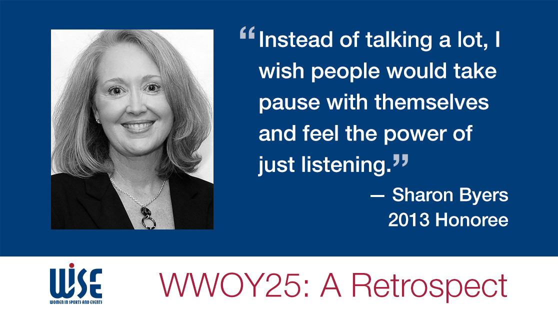 "Instead of talking a lot, I wish people would take pause with themselves and feel the power of just listening." A quote from Sharon Byers, a 2013 honoree. WWOY 25 a retrospect