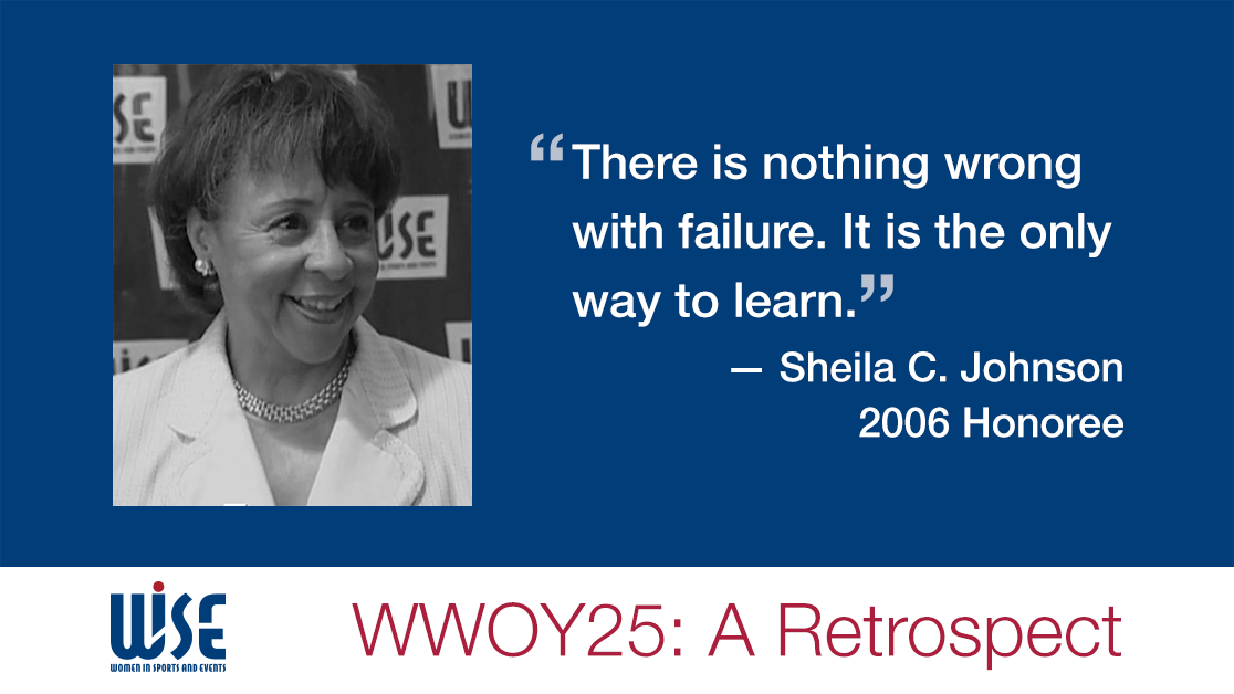 "There is nothing wrong with failure. It is the only way to learn." A quote from Sheila C. Johnson, a 2006 honoree. WWOY 25 a retrospect
