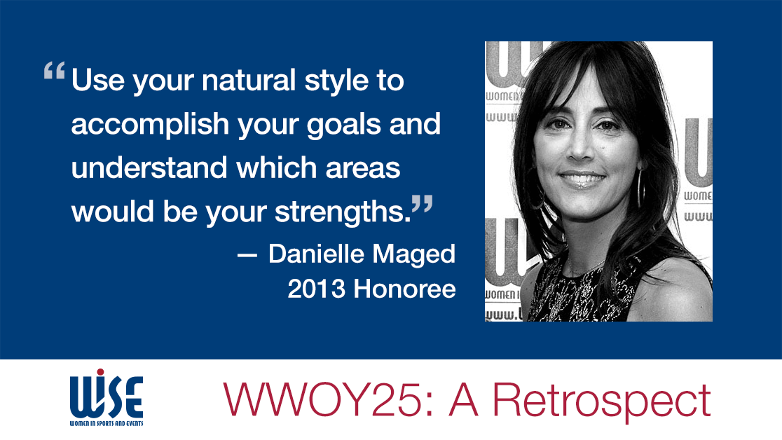 "Use your natural style to accomplish your goals and understand which areas would be your strengths." A quote from Danielle Maged, a 2013 honoree. WWOY 25 a retrospect