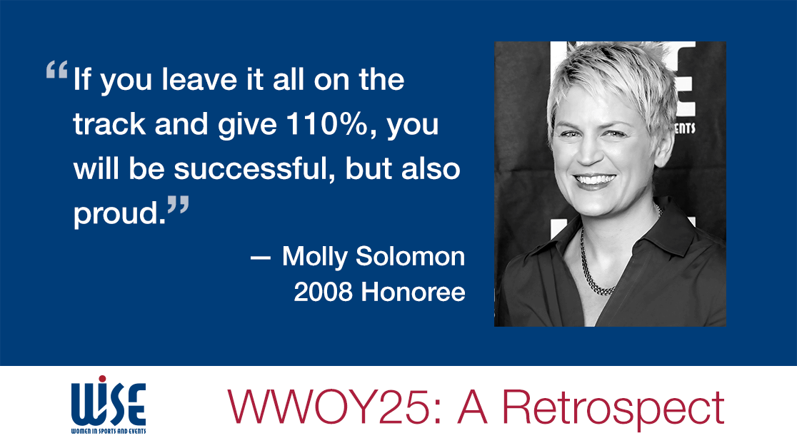 "If you leave it all on the track and give 110%, you will be successful, but also proud." A quote from Molly Solomon, a 2008 honoree. WWOY 25 a retrospect