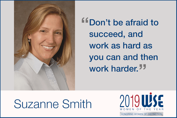 "Don't be afraid to succeed, and work as hard as you can and then work harder." - Suzanne Smith