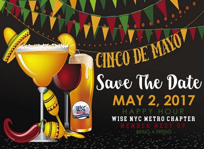 Cinco de Mayo save the date May 2, 2017 happy hour with WISE NYC Metro chapter member meet up. bring a friend